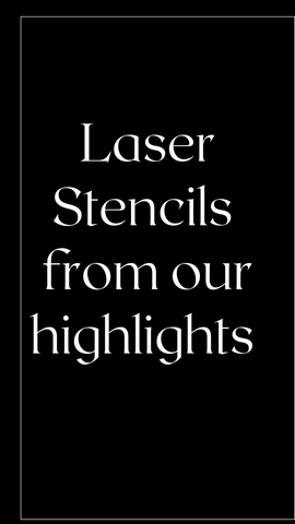 Highlights Laser Stencils